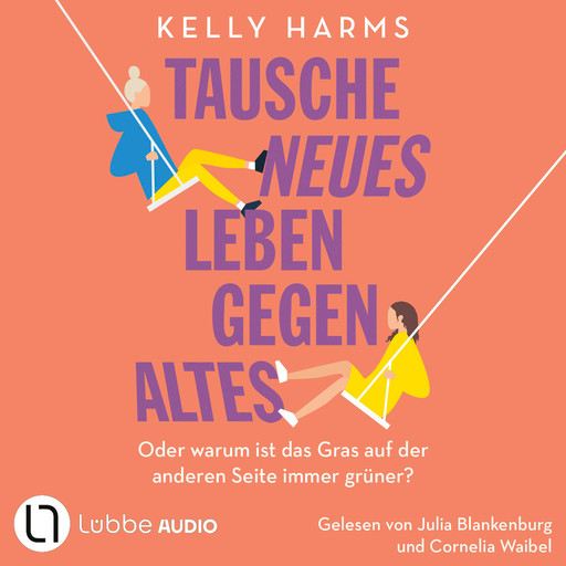 Tausche neues Leben gegen altes - Oder warum ist das Gras auf der anderen Seite immer grüner? (Ungekürzt), Kelly Harms