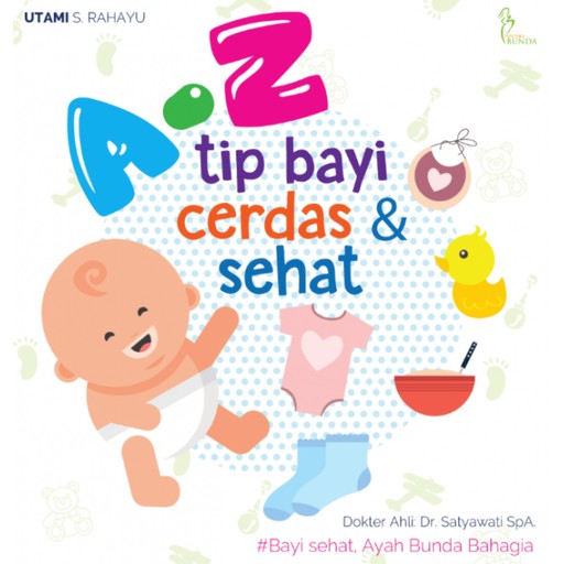 A-Z Tip Bayi Cerdas dan Sehat, Utami S. Rahayu