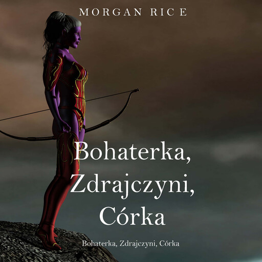 Bohaterka, Zdrajczyni, Córka (Księga 6 Cyklu o Koronie i Chwale), Morgan Rice