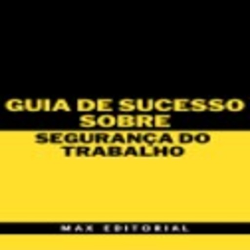 Guia de Sucesso Sobre Segurança do Trabalho, Max Editorial