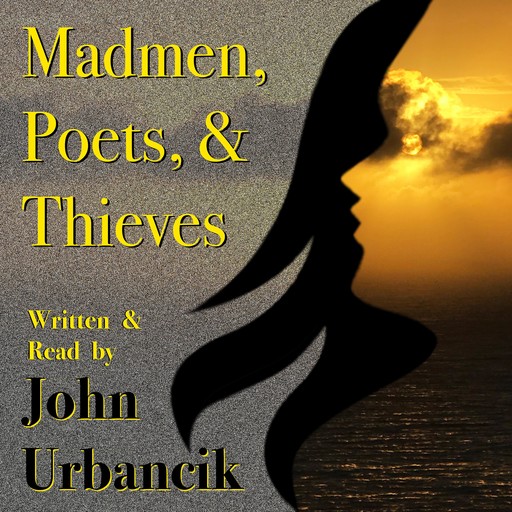 Madmen, Poets, & Thieves, John Urbancik