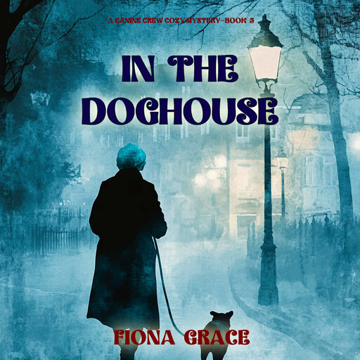 In The Doghouse (A Canine Crew Mystery—Book 5), Fiona Grace
