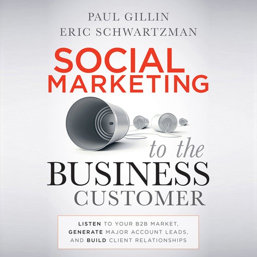 Social Marketing to the Business Customer, Paul Gillin, Eric Schwartzman