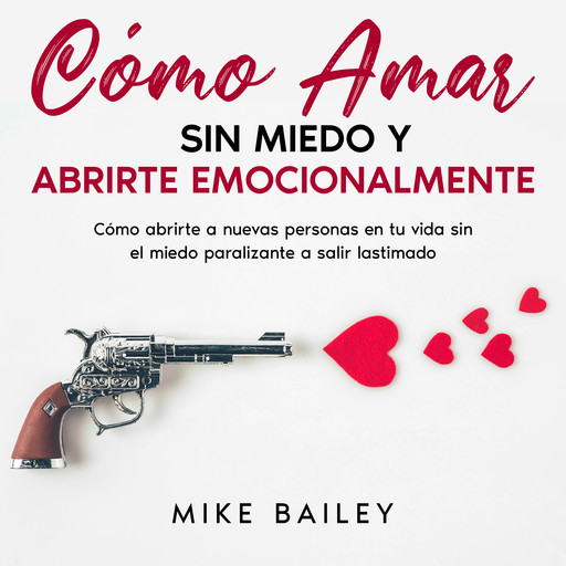 Cómo Amar sin Miedo y Abrirte Emocionalmente, Mike Bailey