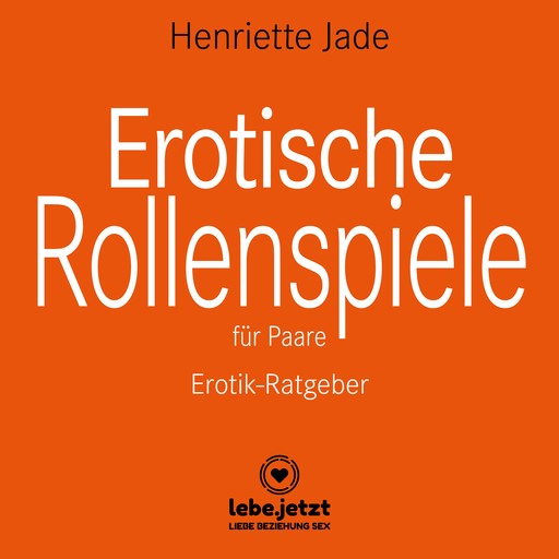 Erotische Rollenspiele für Paare / Erotischer Ratgeber, Henriette Jade