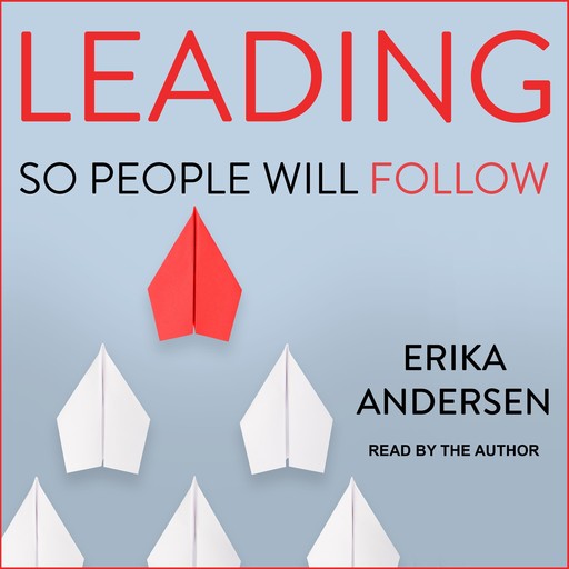 Leading So People Will Follow, Erika Andersen