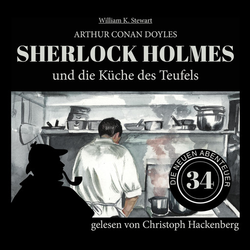 Sherlock Holmes und die Küche des Teufels - Die neuen Abenteuer, Folge 34 (Ungekürzt), Arthur Conan Doyle, William K. Stewart