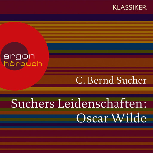 Suchers Leidenschaften:Oscar Wilde - oder Ich habe kein Verlangen, Türvorleger zu küssen (Szenische Lesung), C. Bernd Sucher