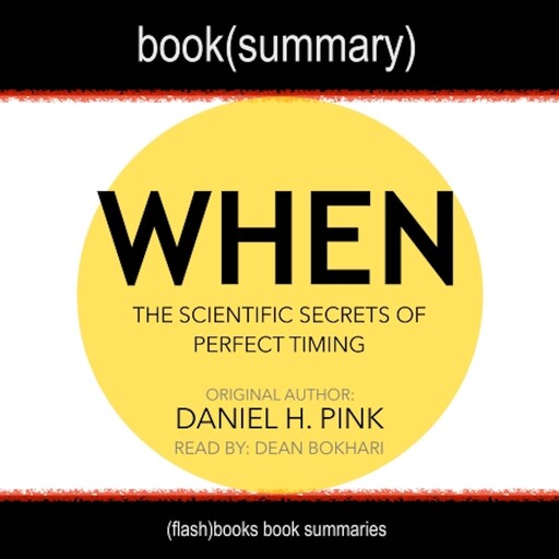 When by Daniel Pink - Book Summary, Dean Bokhari, Flashbooks