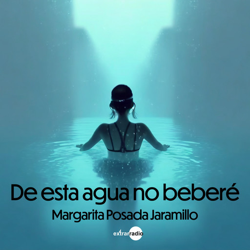 De esta agua no beberé (Completo), Margarita Posada Jaramillo