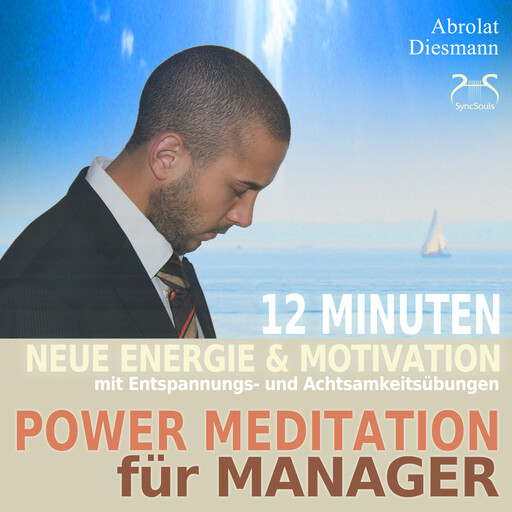 Power Meditation für Manager und Managerinnen - 12 Minuten neue Energie und Motivation durch Entspannungs- und Achtsamkeitsübungen - mit stimulierender (neo-) klassischer Musik, Franziska Diesmann, Torsten Abrolat