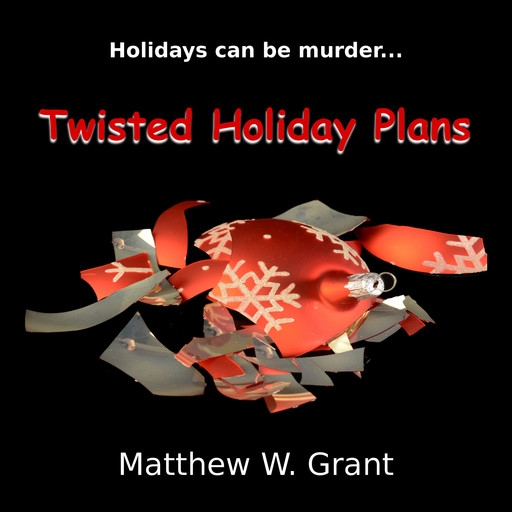 Twisted Holiday Plans - A Holiday Crime Short Story (Unabridged), Matthew Grant