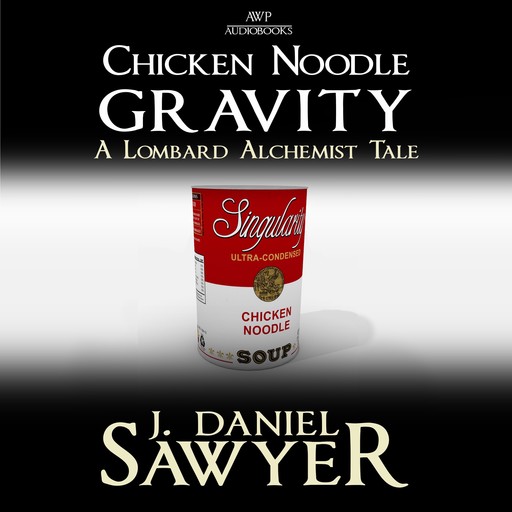 Chicken Noodle Gravity, J Daniel Sawyer