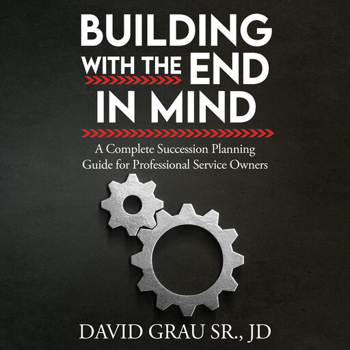 Building With the End in Mind, David Grau Sr. JD