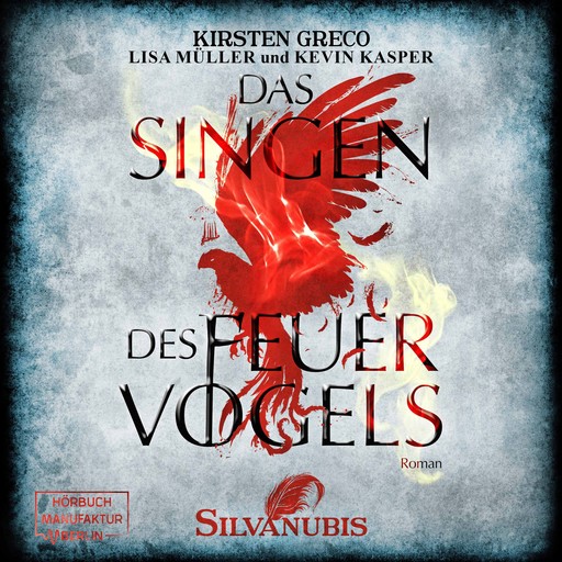 Das Singen des Feuervogels - Silvanubis, Band 1 (ungekürzt), Kirsten Greco