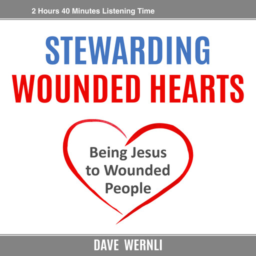 Stewarding Wounded Hearts, Dave Wernli