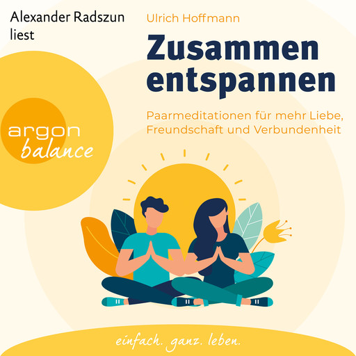 Zusammen entspannen - Paarmeditationen für mehr Liebe, Freundschaft und Verbundenheit (Ungekürzt), Ulrich Hoffmann