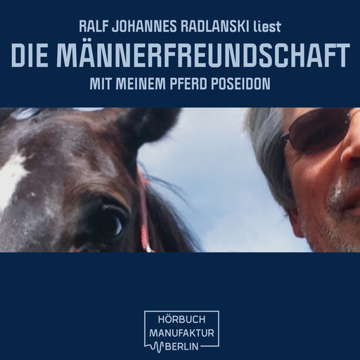 Die Männerfreundschaft mit meinem Pferd Poseidon (ungekürzt), Ralf Johannes Radlanski