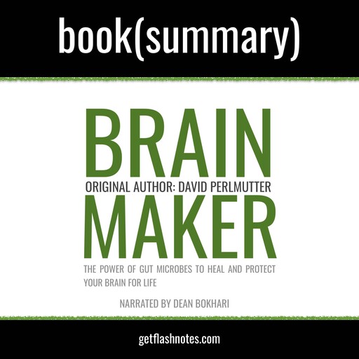 Brain Maker by Dr. David Perlmutter - Book Summary, Dean Bokhari, Flashbooks