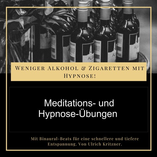 Weniger Alkohol und Zigaretten mit Hypnose - Meditations- und Hypnose-Übungen, Ulrich Kritzner