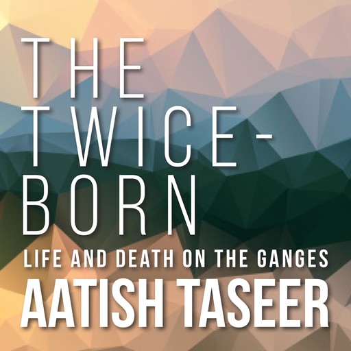 The Twice-Born, Aatish Taseer