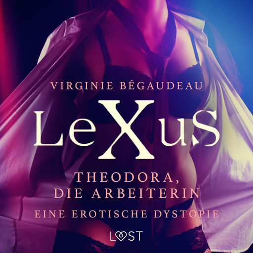 LeXuS: Theodora, die Arbeiterin - Eine erotische Dystopie, Virginie Bégaudeau