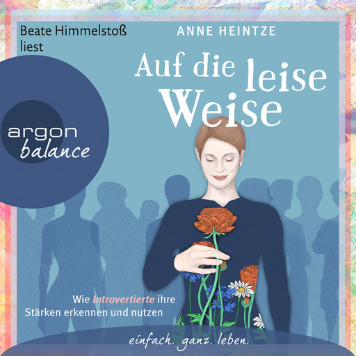 Auf die leise Weise - Wie Introvertierte ihre Stärken erkennen und nutzen (Gekürzte Lesung), Anne Heintze