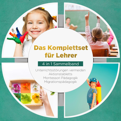 Das Komplettset für Lehrer - 4 in 1 Sammelband: Unterrichtsstörungen vermeiden | Aktionstabletts | Montessori Pädagogik | Migrationspädagogik, Annika Wienberg