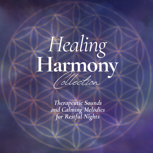 The Healing Harmony Collection: Therapeutic Sounds and Calming Melodies for Restful Nights, Healing Harmony