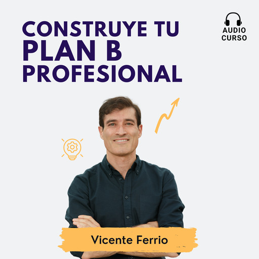 Construye tu plan B profesional, Vicente Ferrio