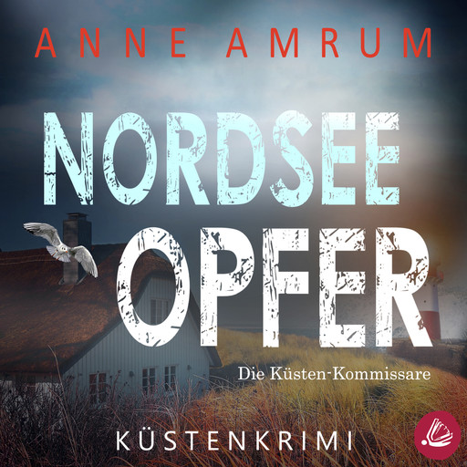 Nordsee Opfer - Die Küsten-Kommissare: Küstenkrimi (Die Nordsee-Kommissare, Band 5), Anne Amrum