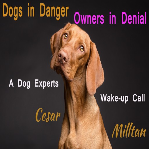 Dogs in Danger - Owners in Denial, Cesar Milltan