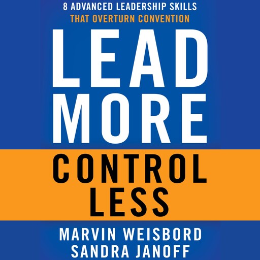 Lead More, Control Less, Marvin R.Weisbord, Sandra Janoff