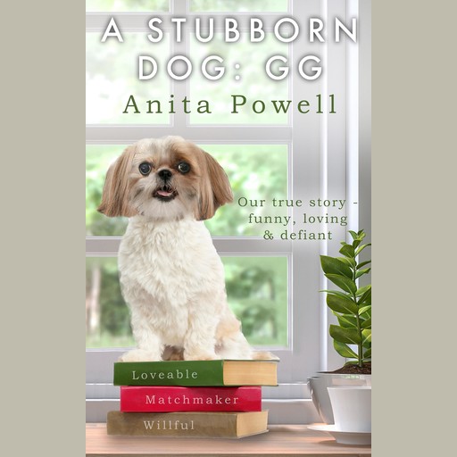 A Stubborn Dog: GG, Anita Powell