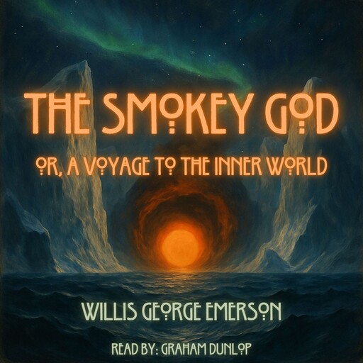 The Smoky God - or, A Voyage to the Inner World, Willis George Emerson