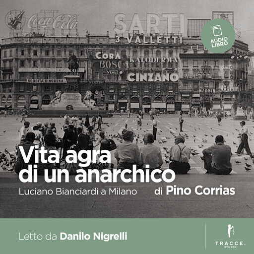 Vita agra di un anarchico, Pino Corrias