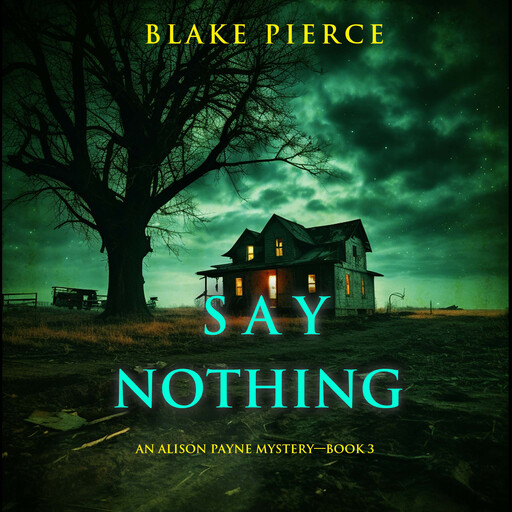 Say Nothing (An Alison Payne Suspense Thriller—Book Three), Blake Pierce
