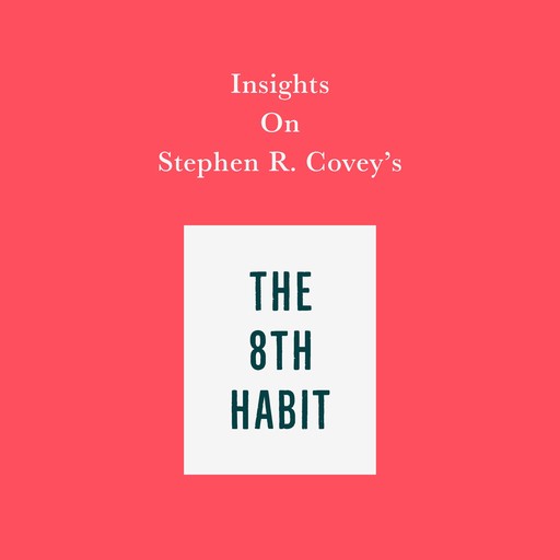 Insights on Stephen R. Covey's The 8th Habit, Swift Reads