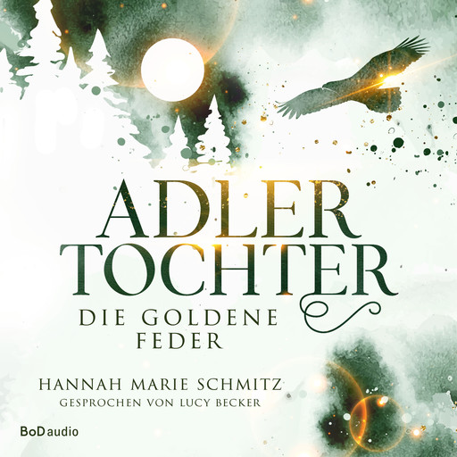 Die goldene Feder - Adlertochter, Band 1 (Ungekürzt), Hannah Marie Schmitz