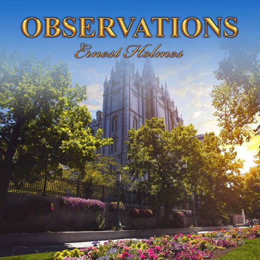 Observations, Ernest Holmes