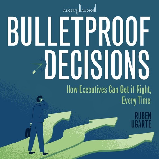 Bulletproof Decisions, Ruben Ugarte