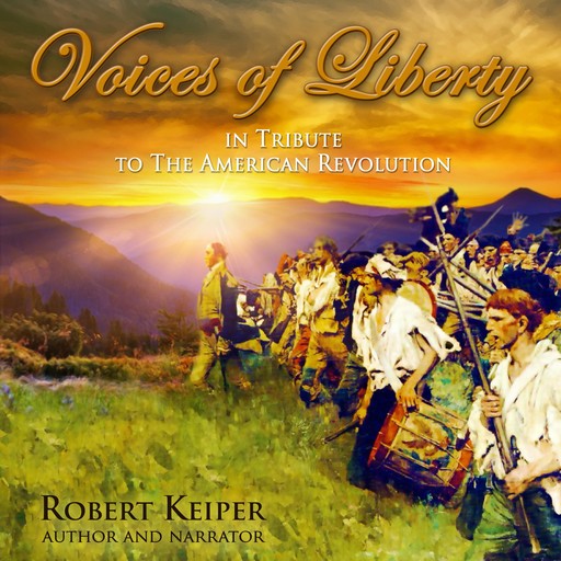 Voices of Liberty In Tribute to The American Revolution, Robert Keiper