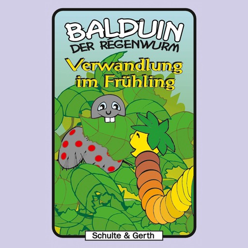 Verwandlung im Frühling (Balduin der Regenwurm 3), Sabine Fischer, Timothy Kirk Thomas