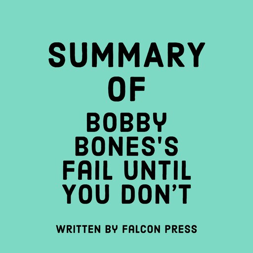 Summary of Bobby Bones’s Fail Until You Don’t, Falcon Press