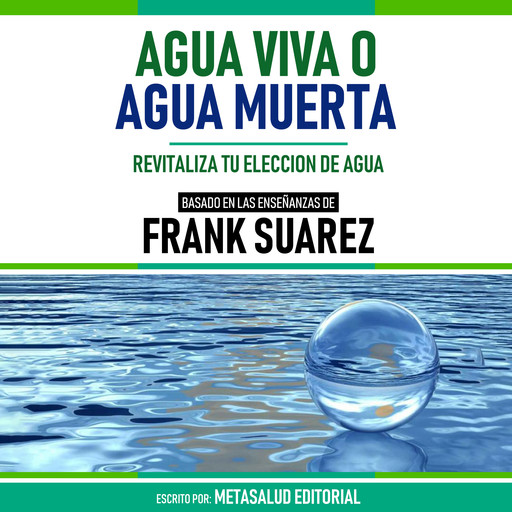 Agua Viva O Agua Muerta - Basado En Las Enseñanzas De Frank Suarez, Metasalud Editorial