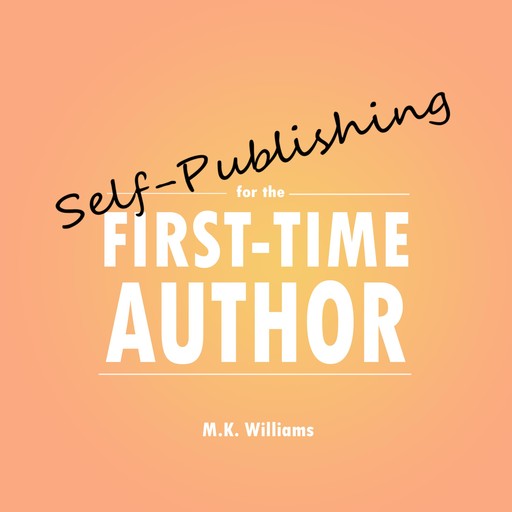 Self-Publishing for the First-Time Author, M.K. Williams