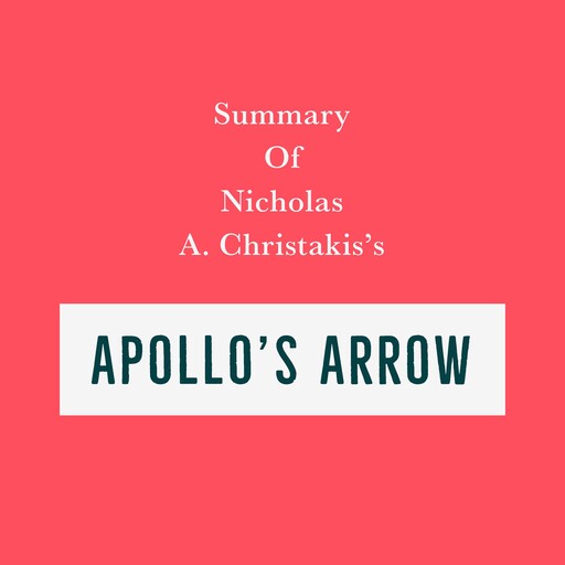 Summary of Nicholas A. Christakis’s Apollo's Arrow, Swift Reads