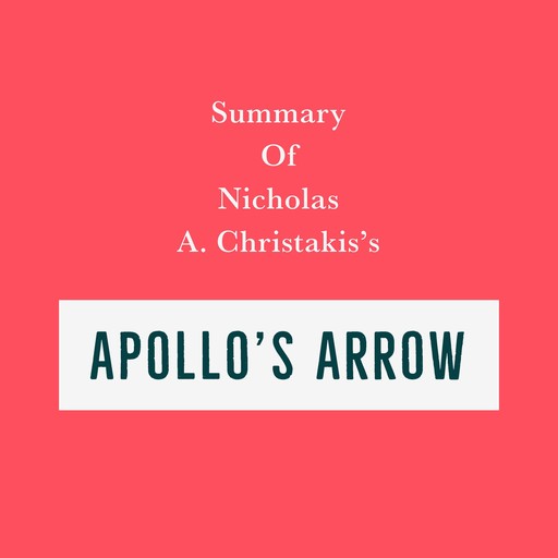 Summary of Nicholas A. Christakis’s Apollo's Arrow, Swift Reads