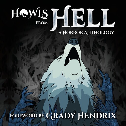 Howls From Hell, Joseph Thomas, Grady Hendrix, P.L. McMillan, S.E. Denton, Alex Wolfgang, Amanda Nevada DeMel, B.O. B. Jenkin, Christopher O'Halloran, J.W. Donley, Joe Radkins, Justin Faull, Lindsey Ragsdale, M. David Clarkson, Quinn Fern, Shane Hawk, Solomon Forse