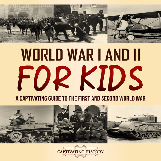 World War I and II for Kids: A Captivating Guide to the First and Second World War, Captivating History